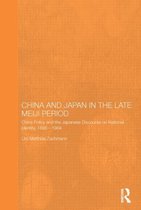 Routledge/Leiden Series in Modern East Asian Politics, History and Media- China and Japan in the Late Meiji Period