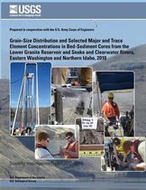 Grain-Size Distribution and Selected Major and Trace Element Concentrations in Bed- Sediment Cores from the Lower Granite Reservoir and Snake and Clearwater Rivers, Eastern Washington and Nor