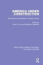 Routledge Library Editions: Cultural Studies - America Under Construction
