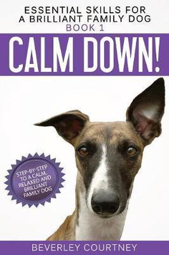 Essential Skills for a Brilliant Family Dog- Calm Down! - cover