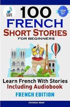 100 French Short Stories for Beginners Learn French with Stories Including AudiobookEFrench Edition Foreign Language Book 1