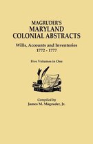 Magruder's Maryland Colonial Abstracts. Wills, Accounts and Inventories, 1772-1777. Five Volumes in One