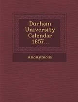 Durham University Calendar 1857...