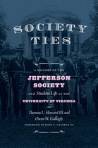 Society Ties: A History of the Jefferson Society and Student Life at the University of Virginia