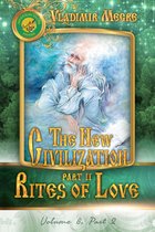 Volume VIII: The New Civilization II, part 2: Rites of Love