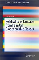 SpringerBriefs in Microbiology - Polyhydroxyalkanoates from Palm Oil: Biodegradable Plastics