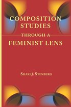 Lenses on Composition Studies - Composition Studies Through a Feminist Lens