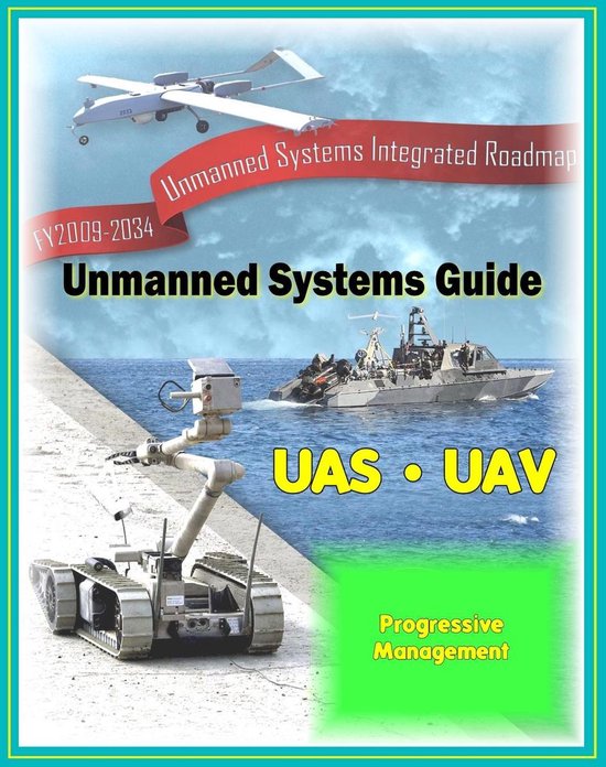 2009 2034 Unmanned Systems Integrated Roadmap Unmanned Aircraft (UAS), Unmanned...