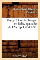 Histoire- Voyage � Constantinople, En Italie, Et Aux �les de l'Archipel, (�d.1798)