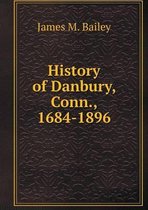 History of Danbury, Conn., 1684-1896