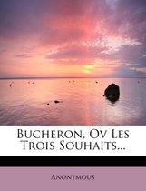 Bucheron, Ov Les Trois Souhaits...