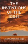 The inventions of the idiot