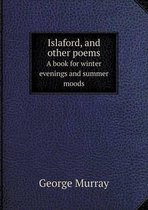 Islaford, and other poems A book for winter evenings and summer moods