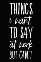 Things I Want to Say at Work But Can't