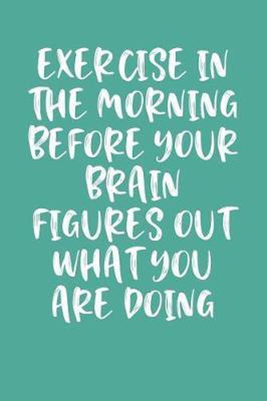 Exercise in the Morning Before Your Brain Figures Out What You Are Doing Jordan. bol