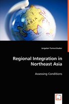 Regional Integration in Northeast Asia - Assessing Conditions