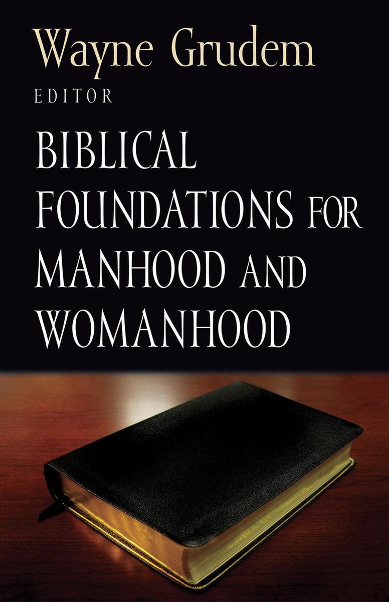 Foundations for the Family 3 - Biblical Foundations for Manhood and Womanhood - Wayne Grudem