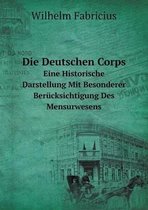 Die Deutschen Corps Eine Historische Darstellung Mit Besonderer Berucksichtigung Des Mensurwesens