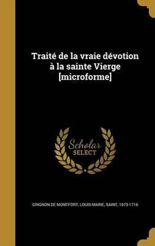 Traite de La Vraie Devotion a la Sainte Vierge [Microforme]