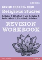 REVISE EDEXCEL: Edexcel GCSE Religious Studies Unit 1 Religion and Life and Unit 8 Religion and Society Christianity and Islam Revision Workbook