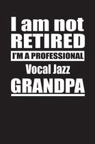 I Am Not Retired I'm A Professional Vocal Jazz Grandpa
