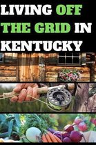 Living Off the Grid in Kentucky