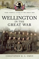 Your Towns & Cities in the Great War - Wellington in the Great War