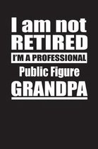 I Am Not Retired I'm A Professional Public Figure Grandpa