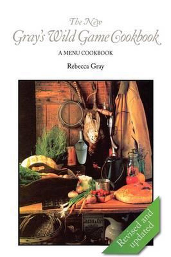 The New Gray's Wild Game Cookbook, Rebecca Gray 9780984147137