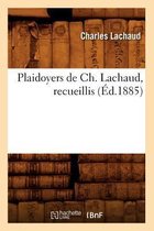 Sciences Sociales- Plaidoyers de Ch. Lachaud, Recueillis (Éd.1885)