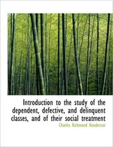 Introduction to the Study of the Dependent, Defective, and Delinquent Classes, and of Their Social T