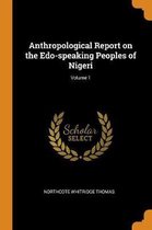 Anthropological Report on the Edo-Speaking Peoples of Nigeri; Volume 1