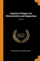 Reprint of Papers on Electrostatics and Magnetism; Volume 1