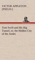 Tom Swift and His Big Tunnel, or, the Hidden City of the Andes