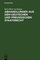 Abhandlungen Aus Dem Deutschen Und Preu�ischen Staatsrecht