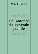 De l'autorite du souverain pontife