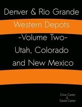 Denver & Rio Grande Western Depots -Volume Two- Utah, Colorado and New Mexico