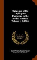 Catalogue of the Lepidoptera Phalaenae in the British Museum Volume V. 6 (1906)