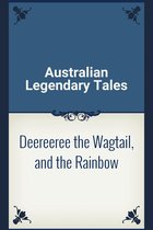 Deereeree the Wagtail, and the Rainbow