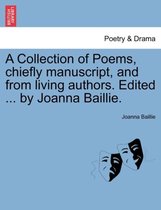 A Collection of Poems, Chiefly Manuscript, and from Living Authors. Edited ... by Joanna Baillie.
