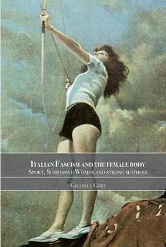 Italian Fascism And The Female Body - cover