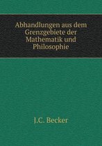 Abhandlungen aus dem Grenzgebiete der Mathematik und Philosophie