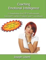 Coaching Emotional Intelligence: A foundation for HR Professionals, Internal Coaches, Consultants and Trainers