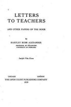 Letters to Teachers, and Other Papers of the Hour