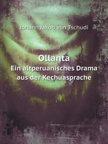 Ollanta Ein altperuanisches Drama aus der Kechuasprache