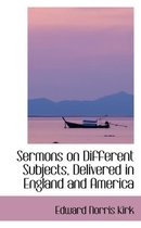 Sermons on Different Subjects, Delivered in England and America