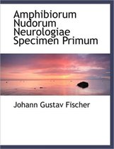 Amphibiorum Nudorum Neurologiae Specimen Primum