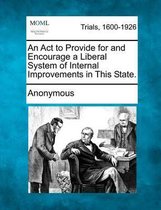 An ACT to Provide for and Encourage a Liberal System of Internal Improvements in This State.