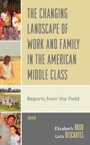 The Changing Landscape of Work and Family in the American Middle Class