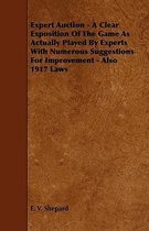 Expert Auction - A Clear Exposition Of The Game As Actually Played By Experts With Numerous Suggestions For Improvement - Also 1917 Laws